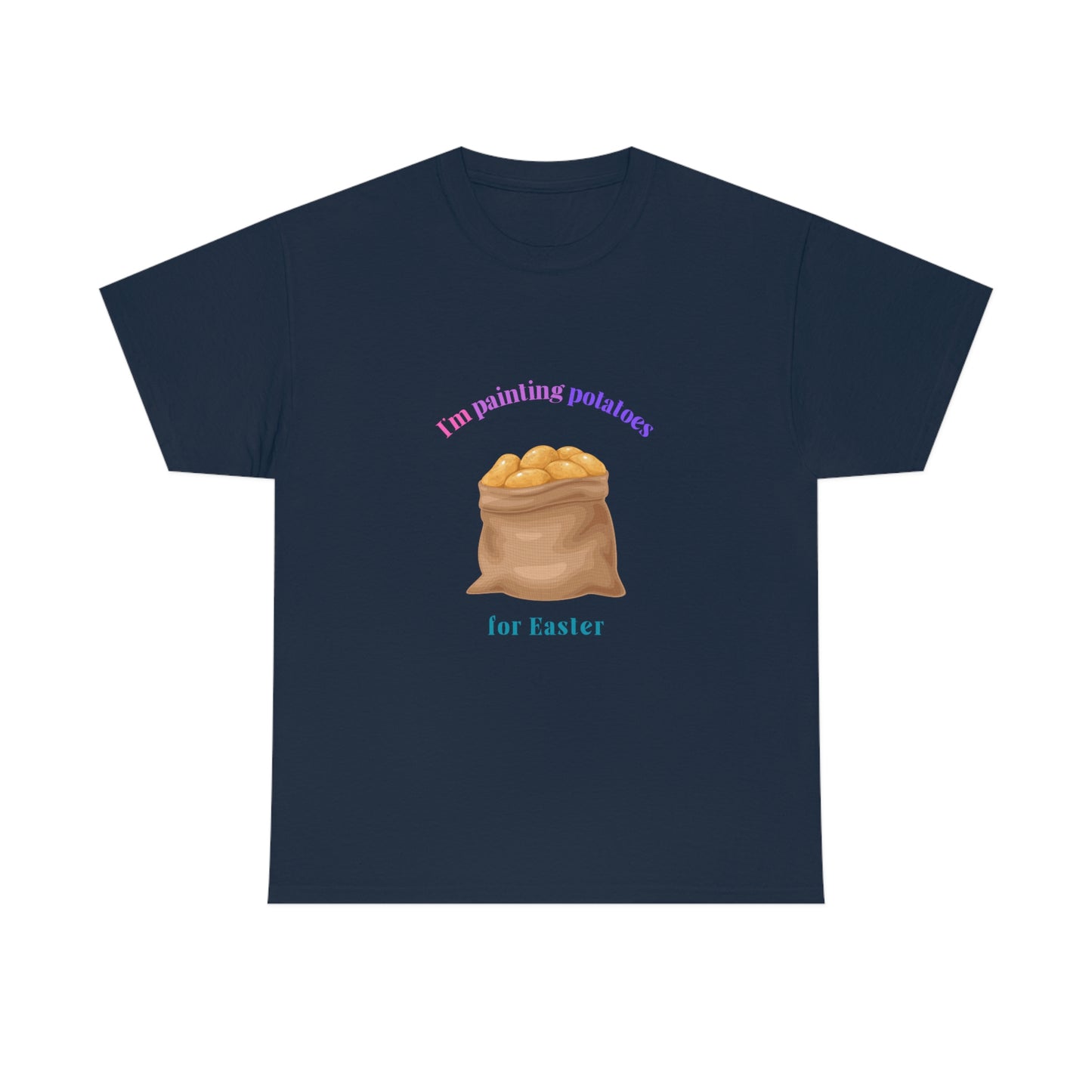 I'm Painting Potatoes for Easter T-Shirt
