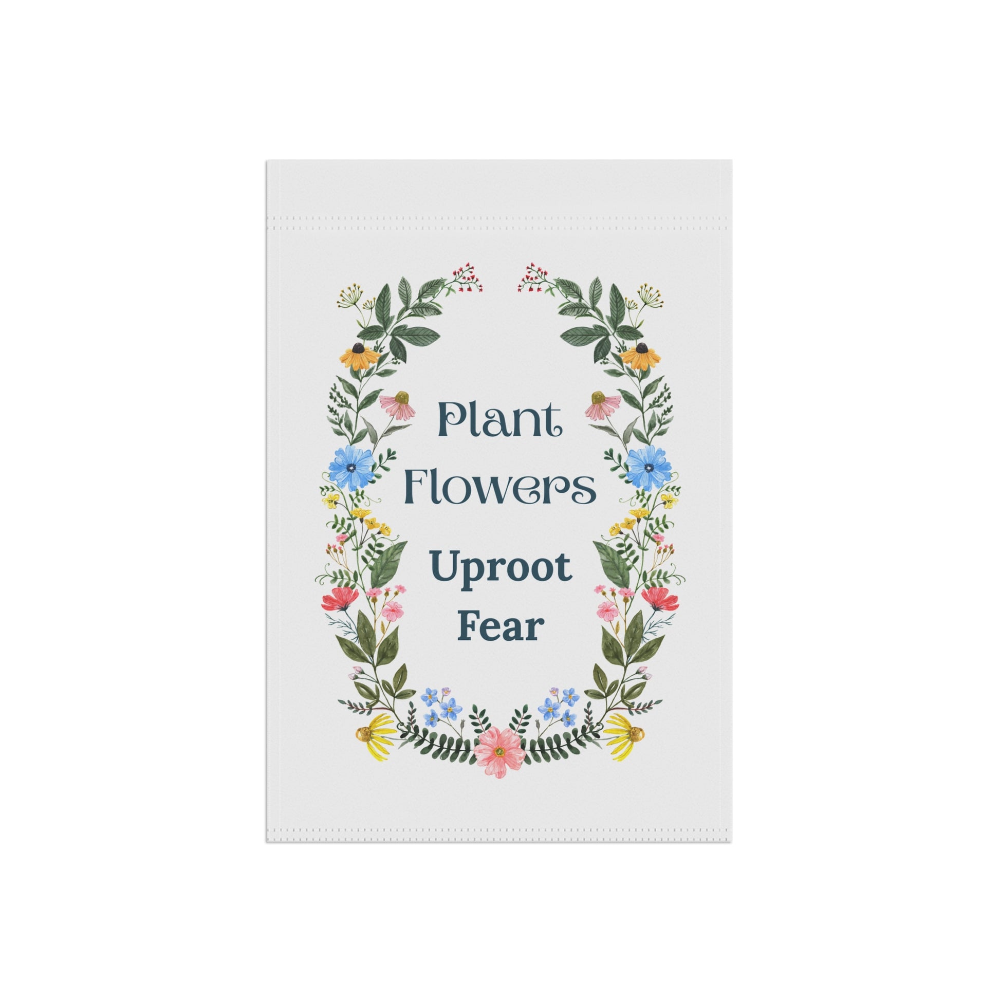 Motivational poster with floral design and text 'Plant Flowers Uproot Fear' on a white background