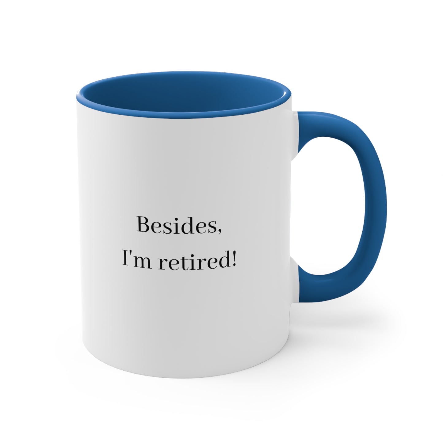 Your Lack of Planning Is Not My Emergency Besides, I'm Retired Mug