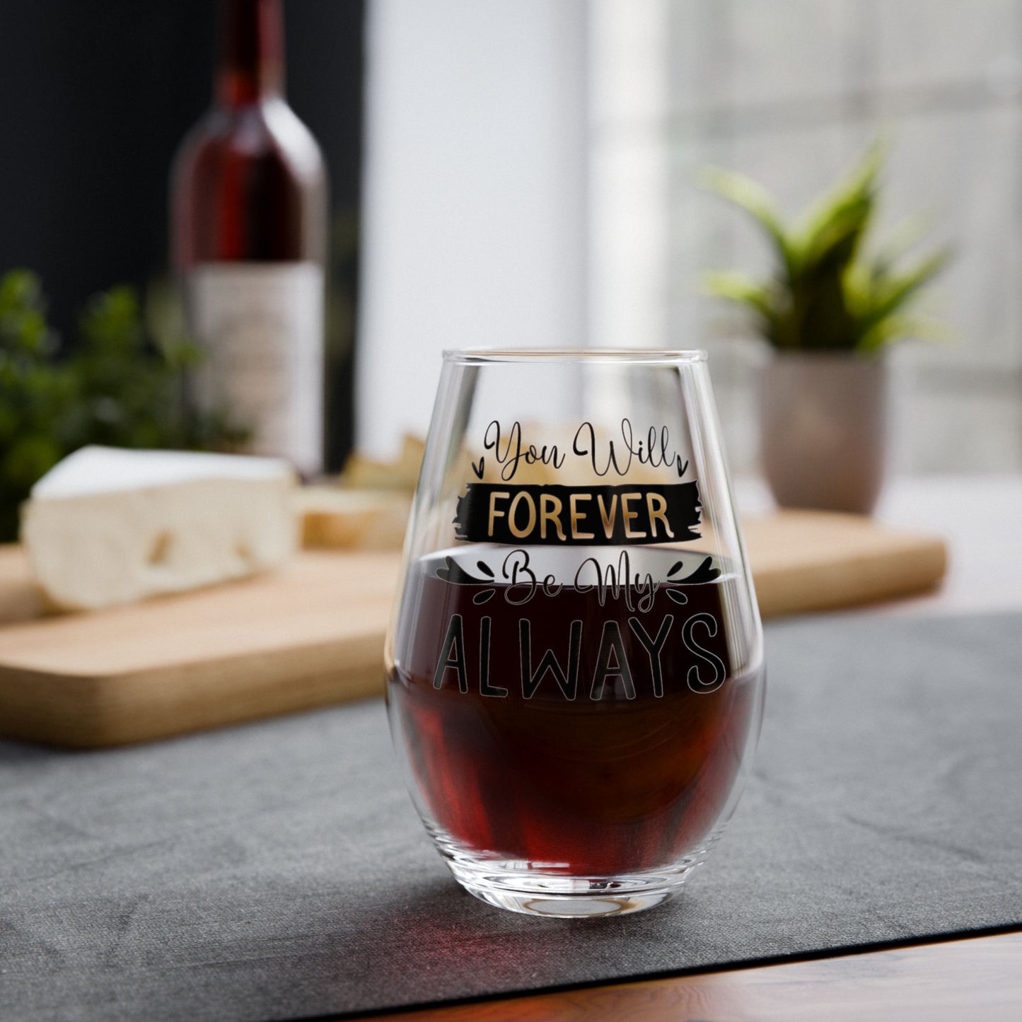 You Will Forever Be My Always Stemless Wine Glass – Romantic Love Quote Glass