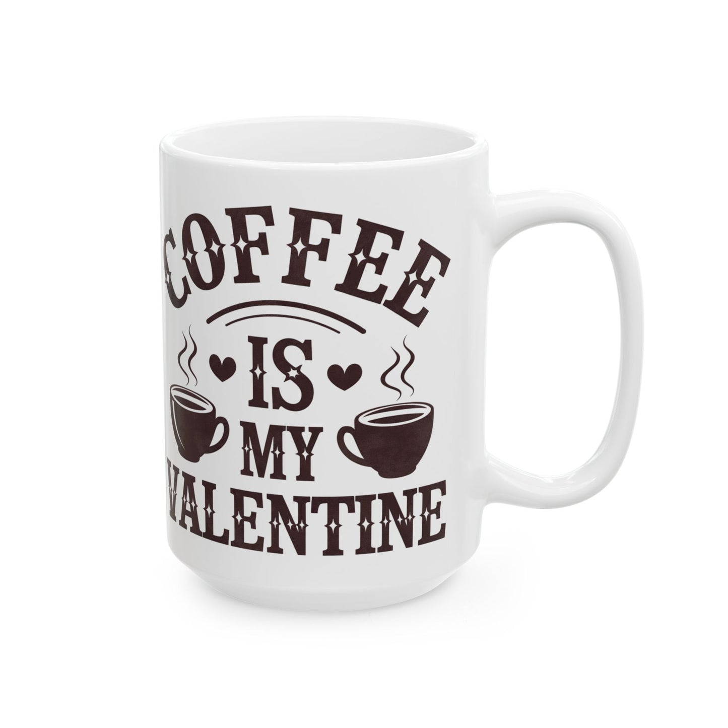 Coffee Is My Valentine Mug – Funny Valentine Gift