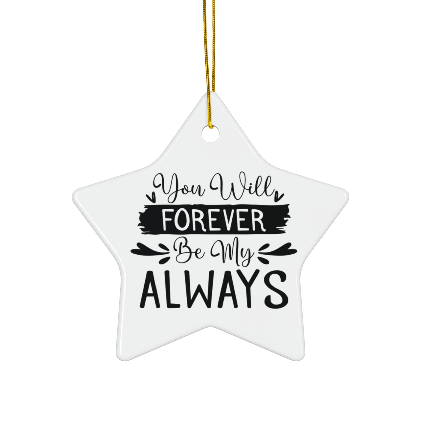 Star-shaped white ornament with black text 'You Will Forever Be My ALWAYS' on a white background
