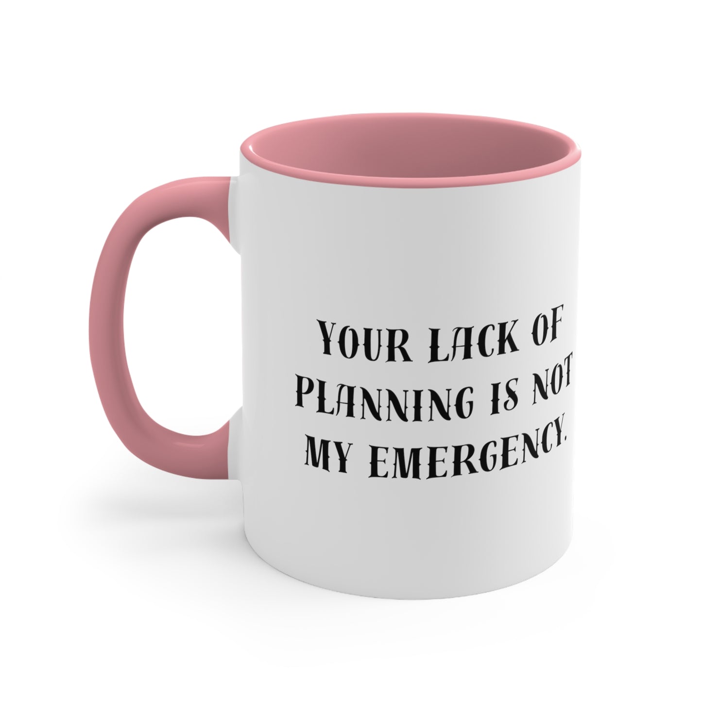 Your Lack of Planning Is Not My Emergency Besides, I'm Retired Mug