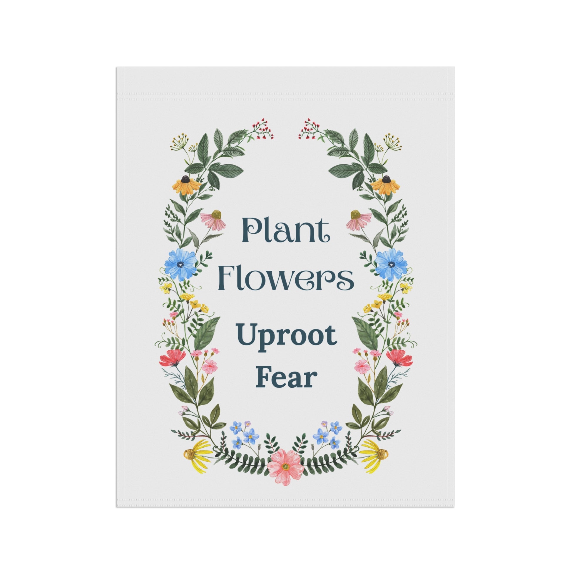Motivational poster with floral design and text 'Plant Flowers Uproot Fear' on a white background