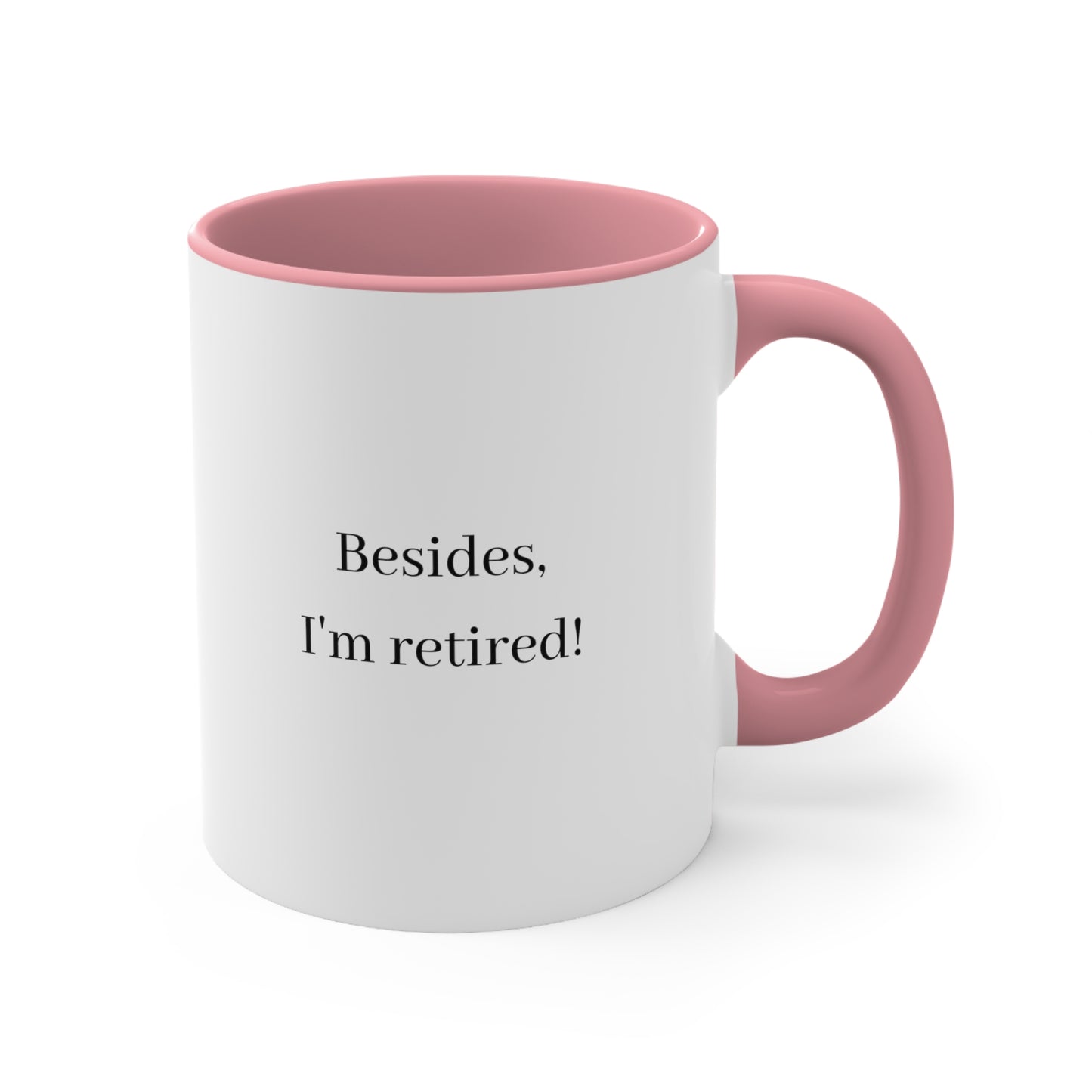 Your Lack of Planning Is Not My Emergency Besides, I'm Retired Mug