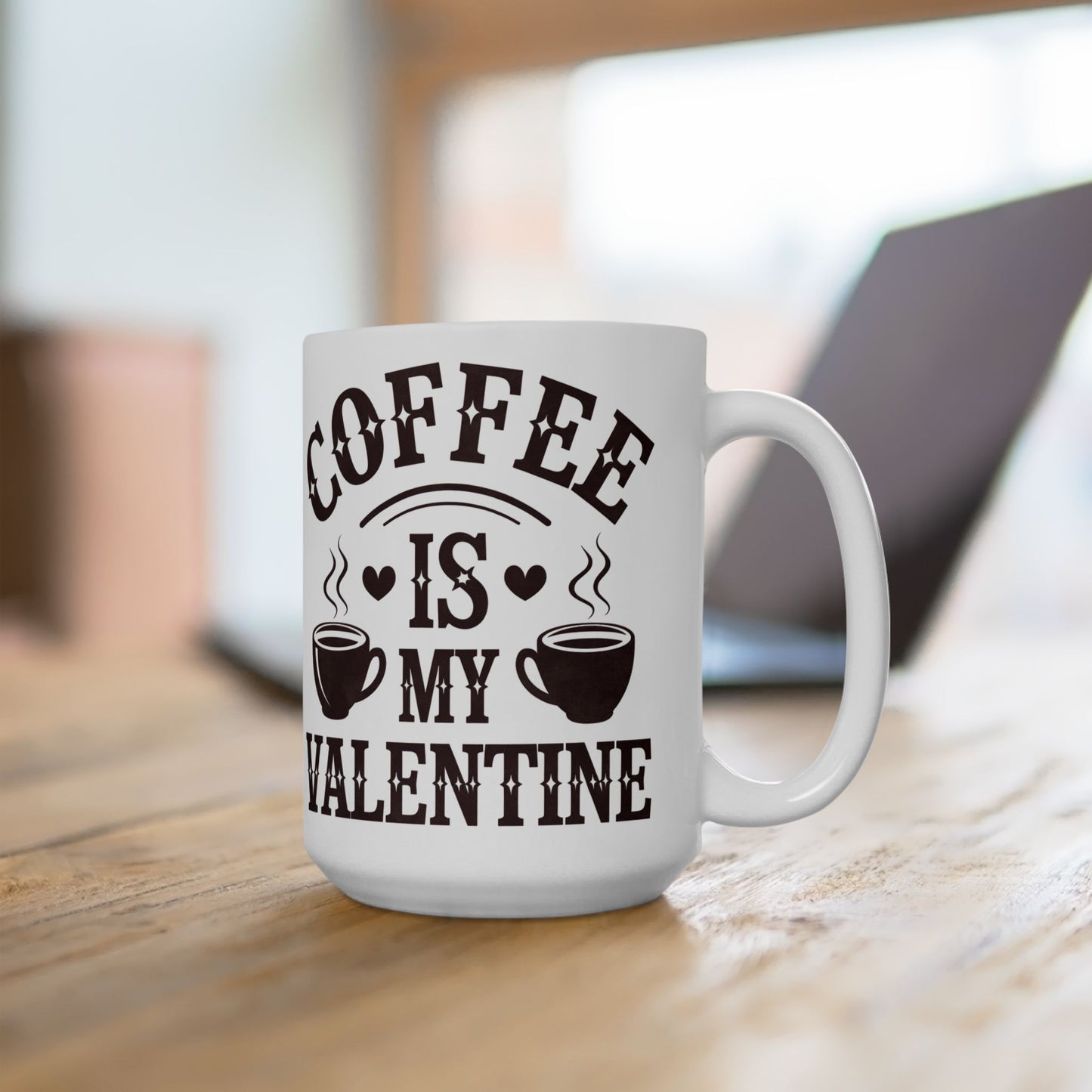 Coffee Is My Valentine Mug – Funny Valentine Gift