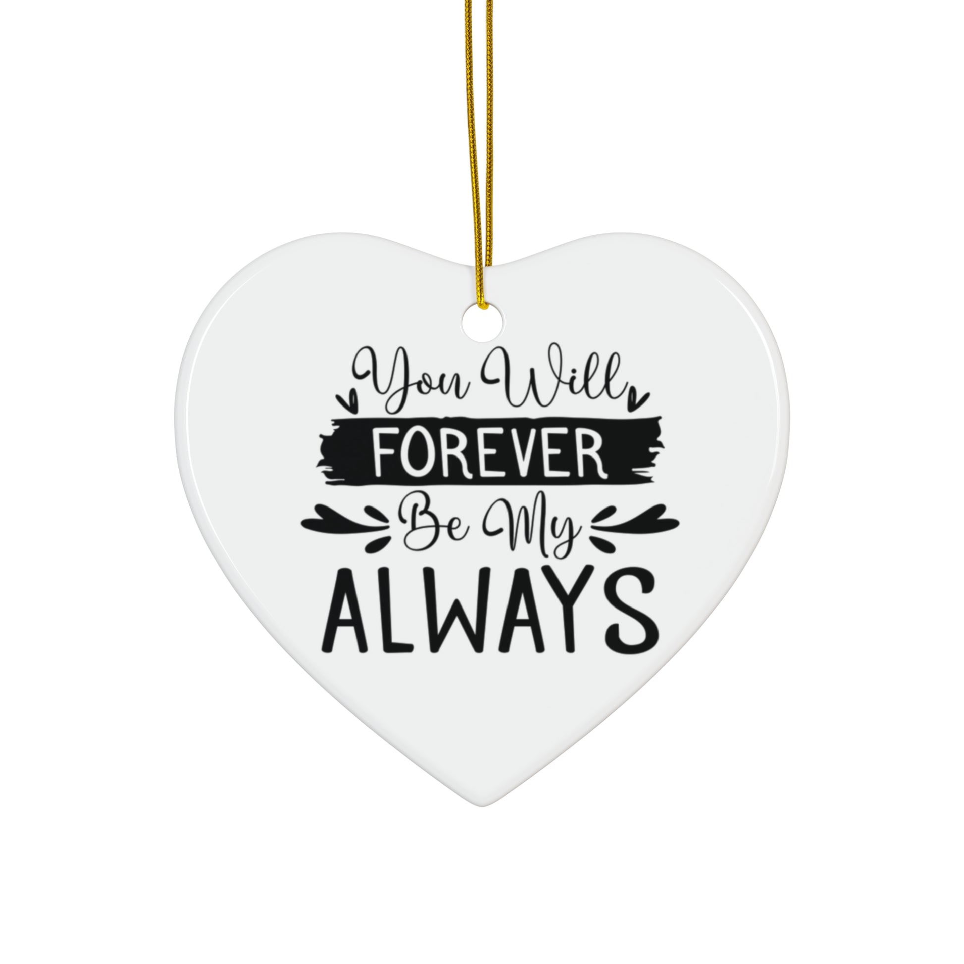 Heart-shaped white ornament with black text 'You Will Forever Be My ALWAYS' on a white background
