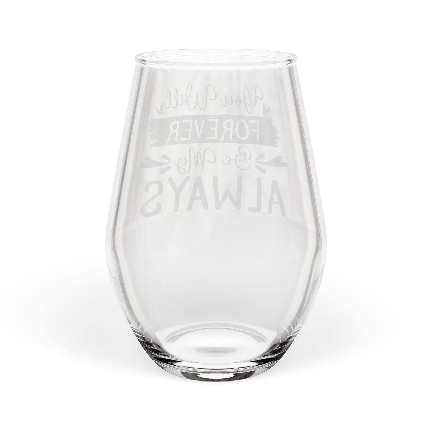 You Will Forever Be My Always Stemless Wine Glass – Romantic Love Quote Glass
