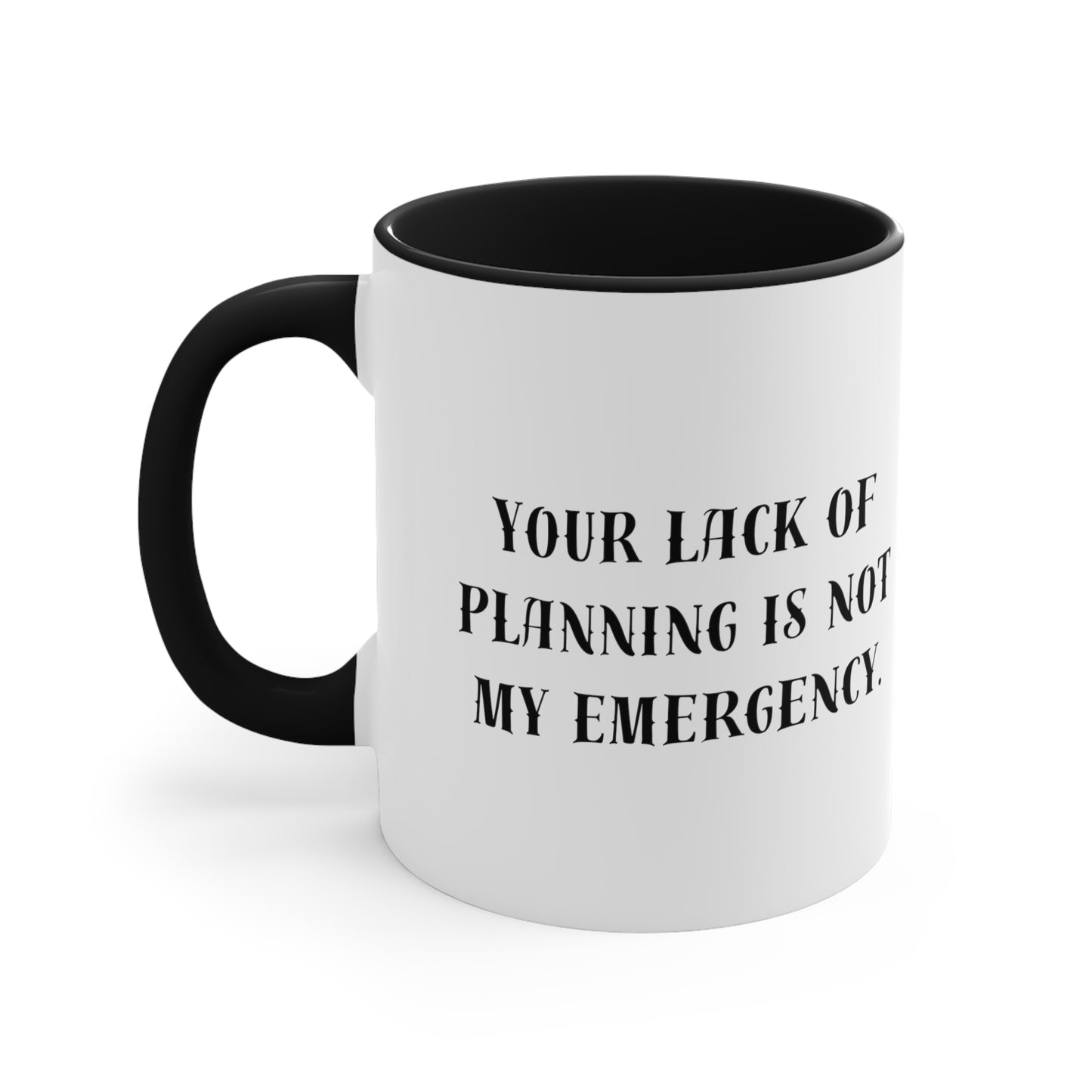 Your Lack of Planning Is Not My Emergency Besides, I'm Retired Mug