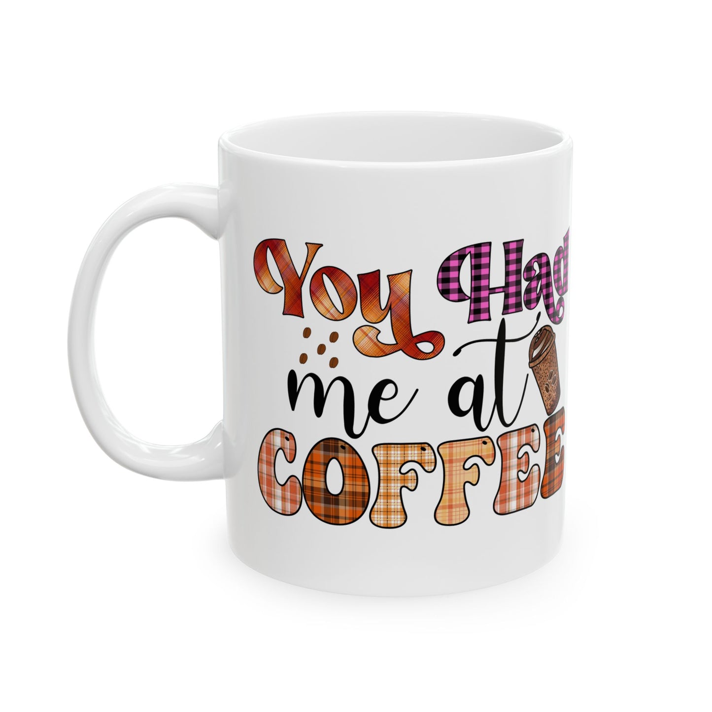 Funny Coffee Mug Valentine's Day Quote Coffee Lover You Had Me At Coffee Mug