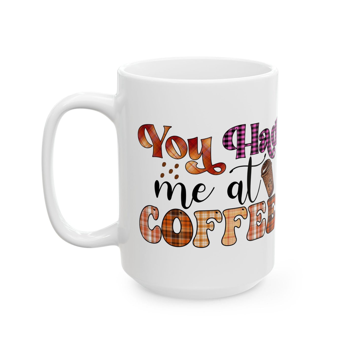 Funny Coffee Mug Valentine's Day Quote Coffee Lover You Had Me At Coffee Mug