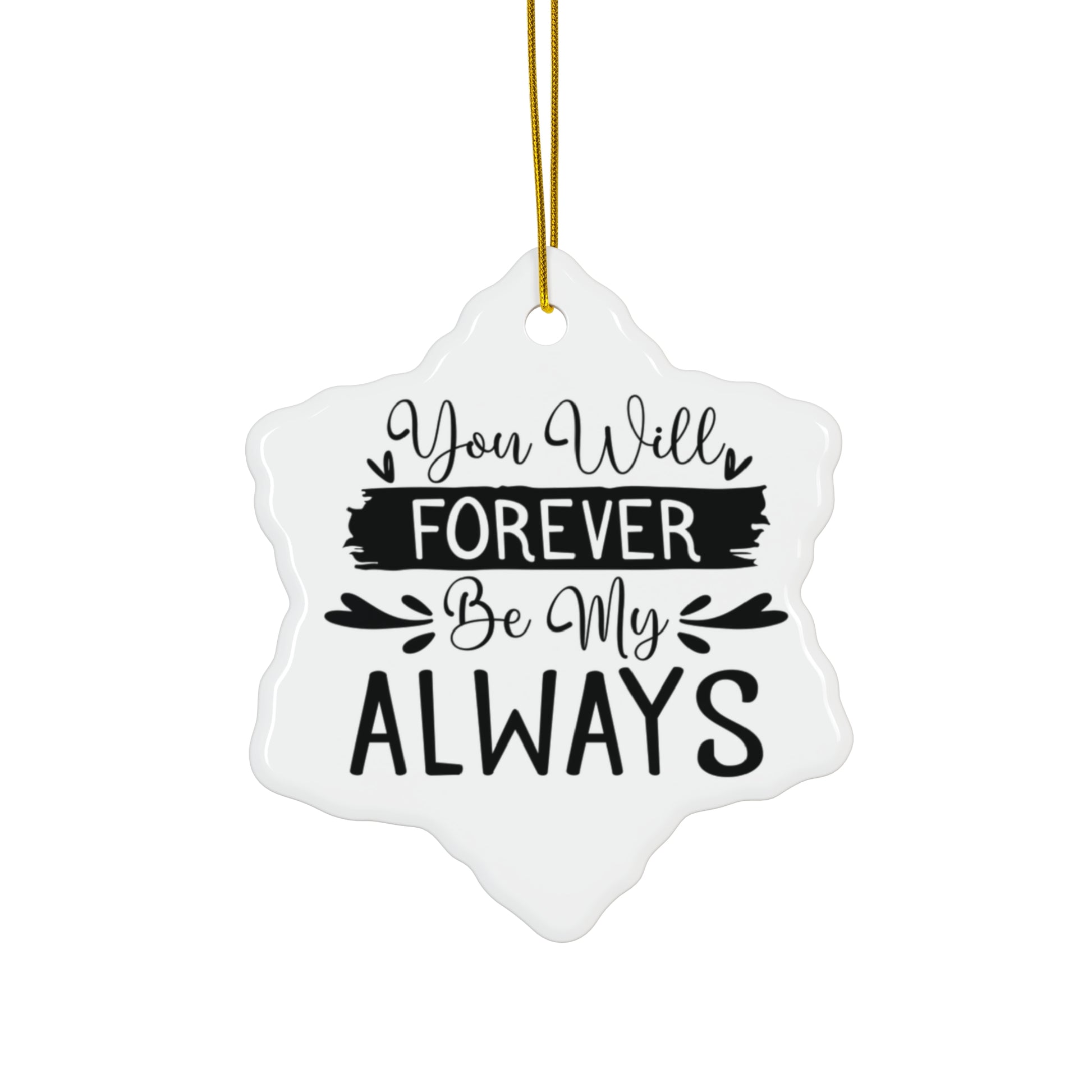 Decorative ornament with 'You Will Forever Be My Always' text on a white background