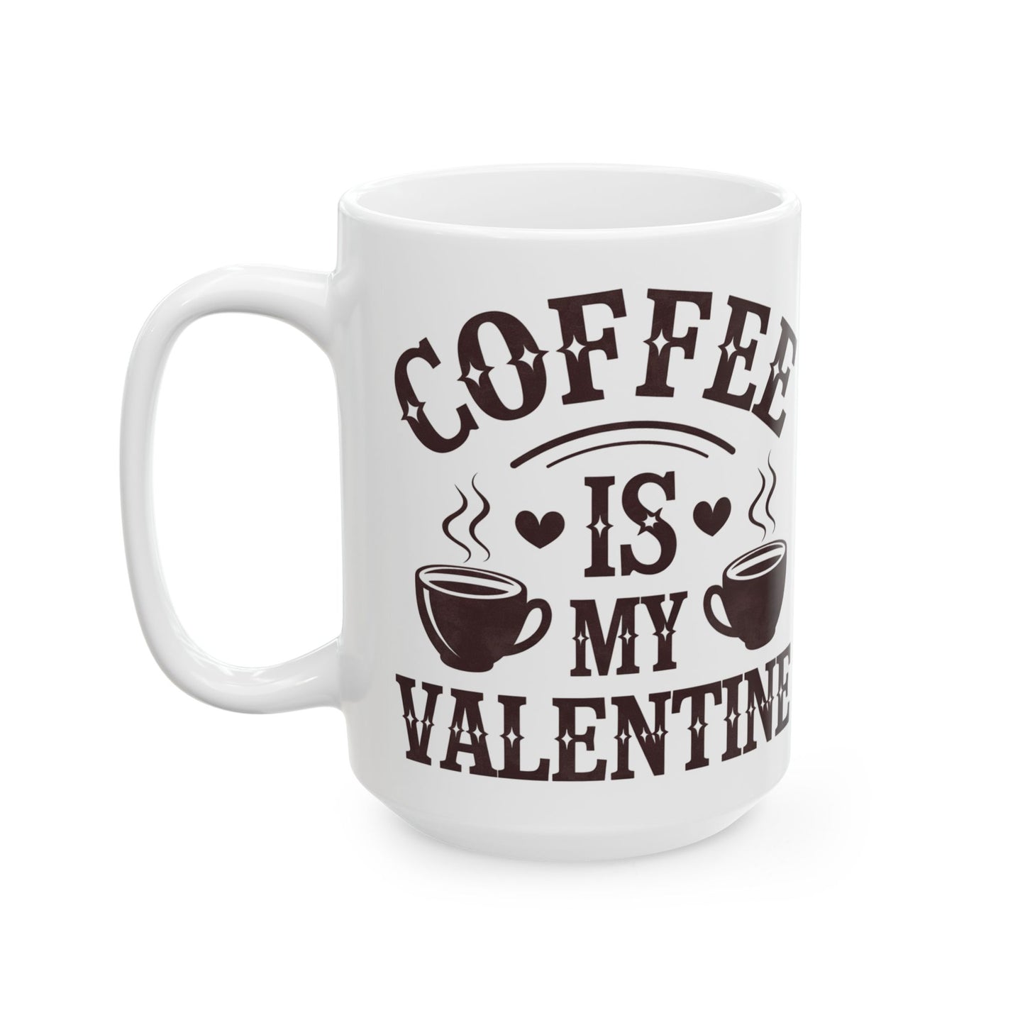 Coffee Is My Valentine Mug – Funny Valentine Gift