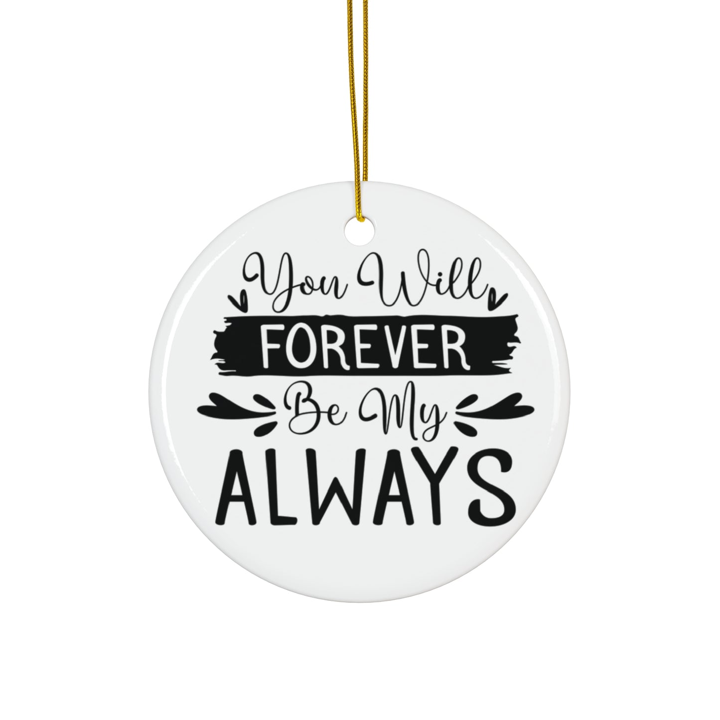 Round ceramic ornament with 'You Will Forever Be My Always' text on a white background