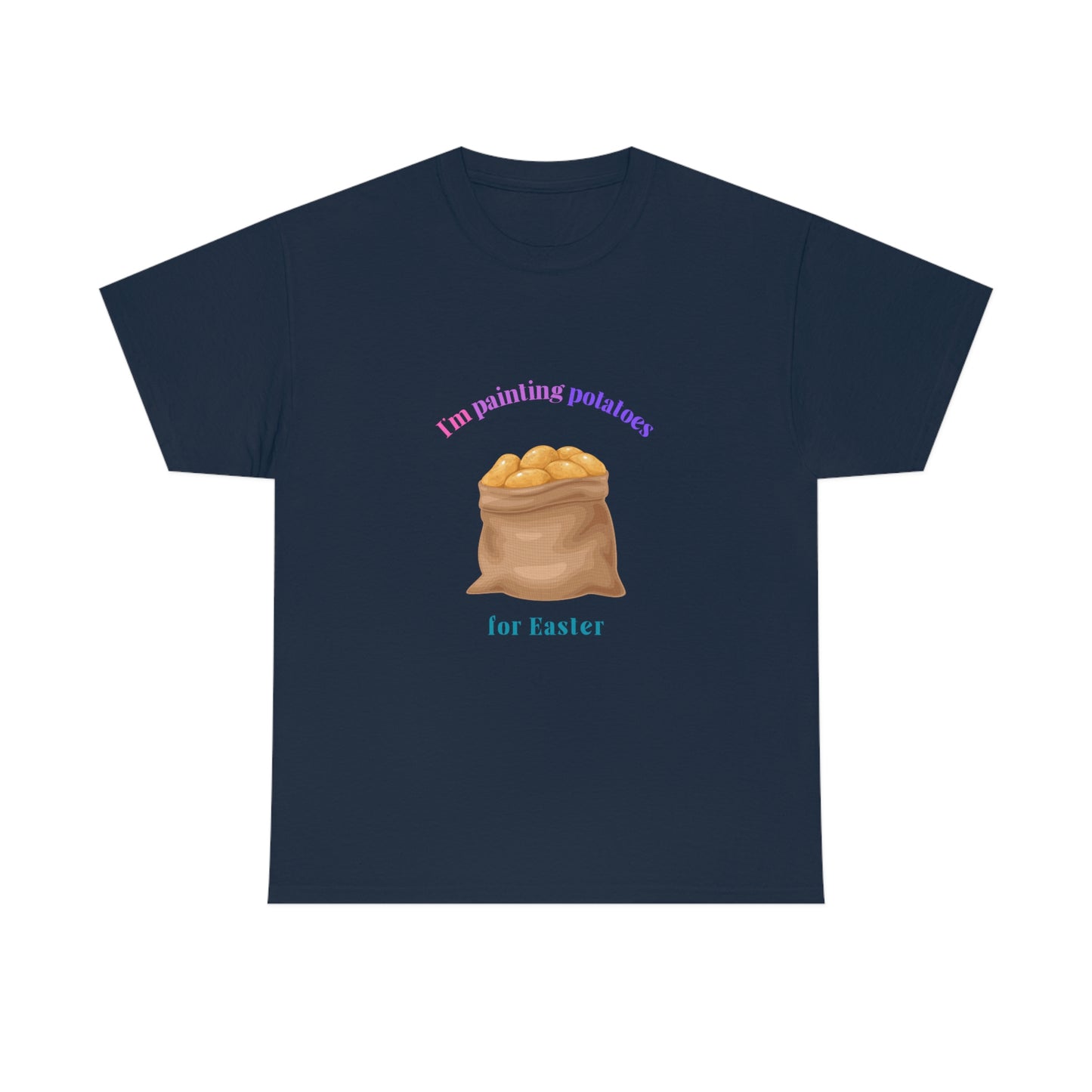 I'm Painting Potatoes for Easter T-Shirt