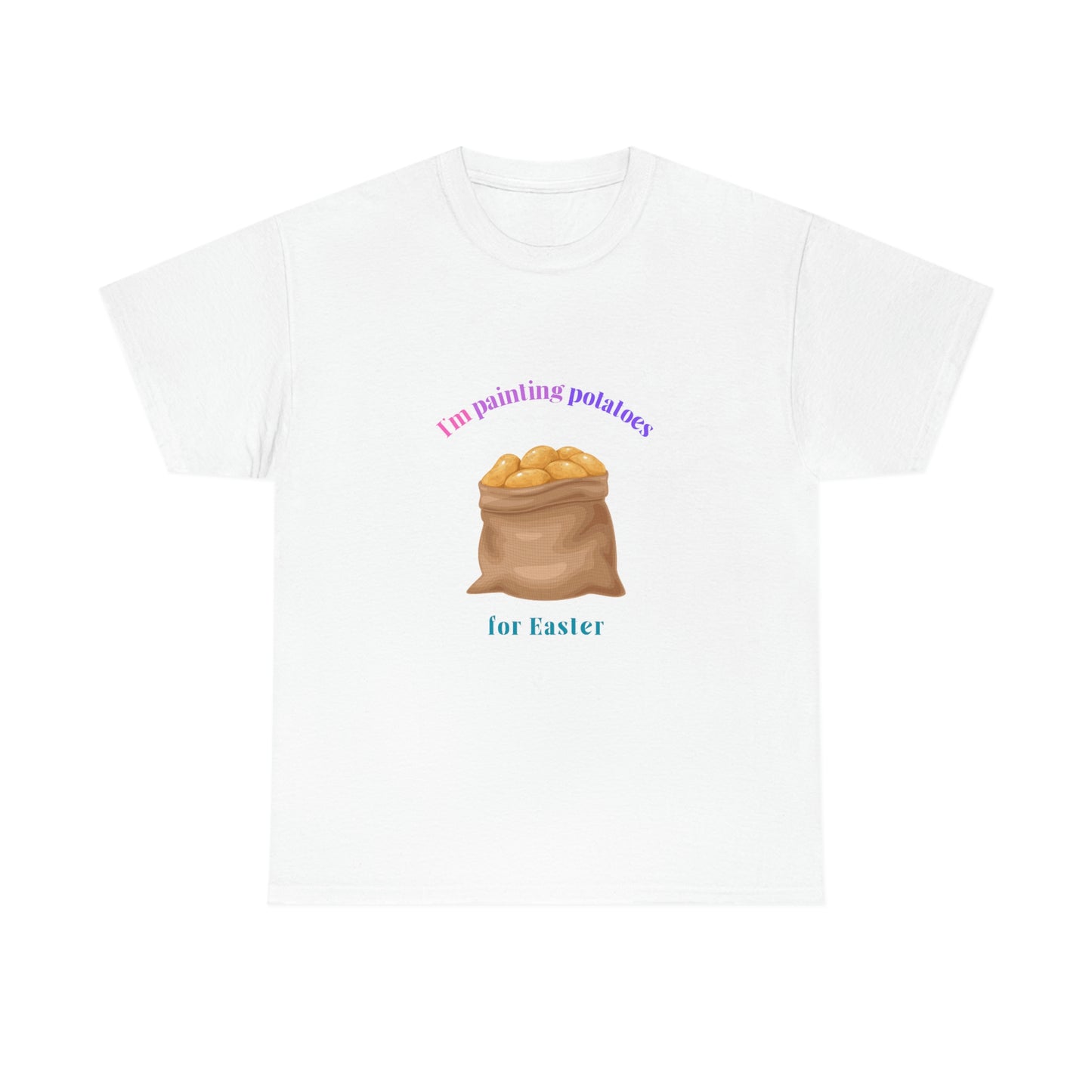 I'm Painting Potatoes for Easter T-Shirt