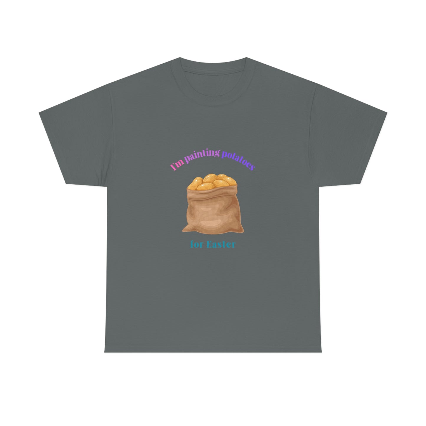 I'm Painting Potatoes for Easter T-Shirt